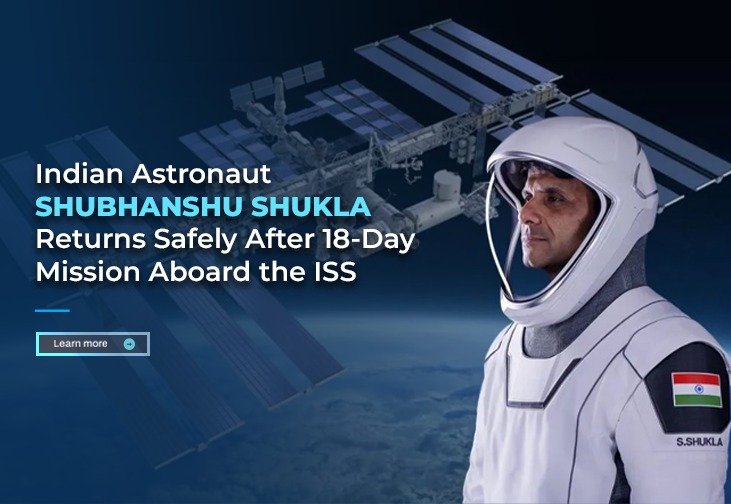 Indian Astronaut Shubhanshu Shukla Returns Safely After 18-Day Mission Aboard the ISS