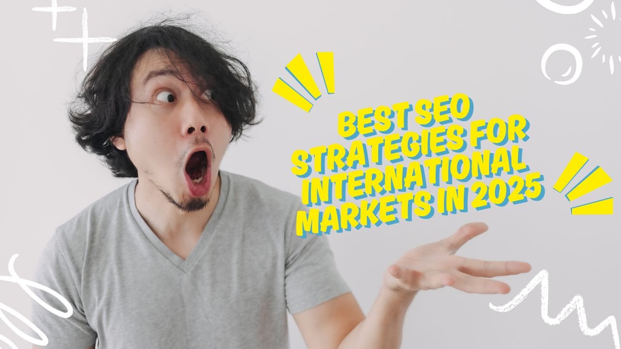 Best SEO Strategies for International Markets in 2025